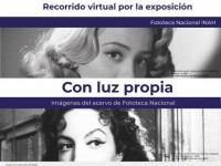 Recorrido virtual de la exposición "Con luz propia. Imágenes del Acervo de la Fototeca Nacional"